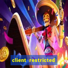 client restricted for action withdraw